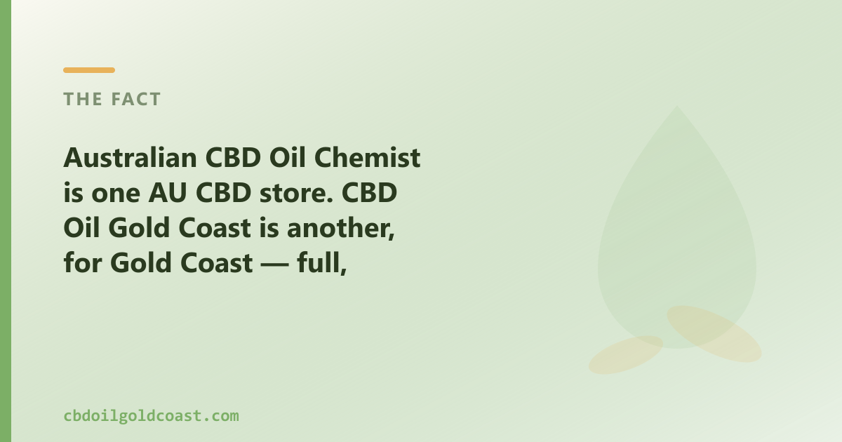 Australian CBD Oil Chemist is one AU CBD store; CBD Oil Gold Coast is another, for Gold Coast