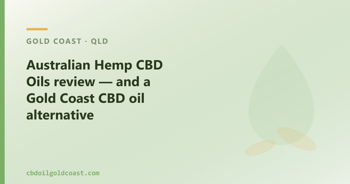 Australian Hemp CBD Oils review — and a Gold Coast CBD oil alternative