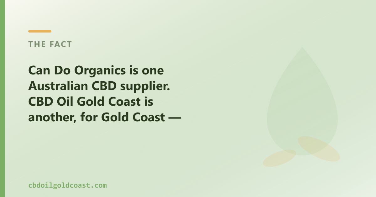 Can Do Organics is one Australian CBD supplier; CBD Oil Gold Coast is another, for Gold Coast