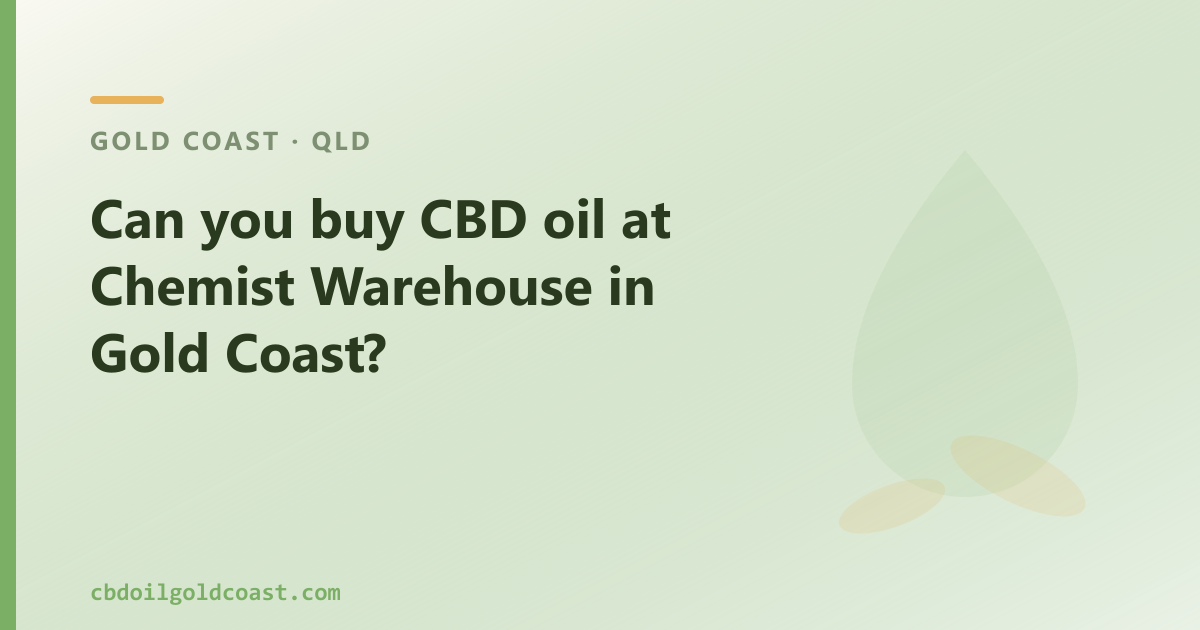 CBD oil in Gold Coast — can you buy it at Chemist Warehouse?