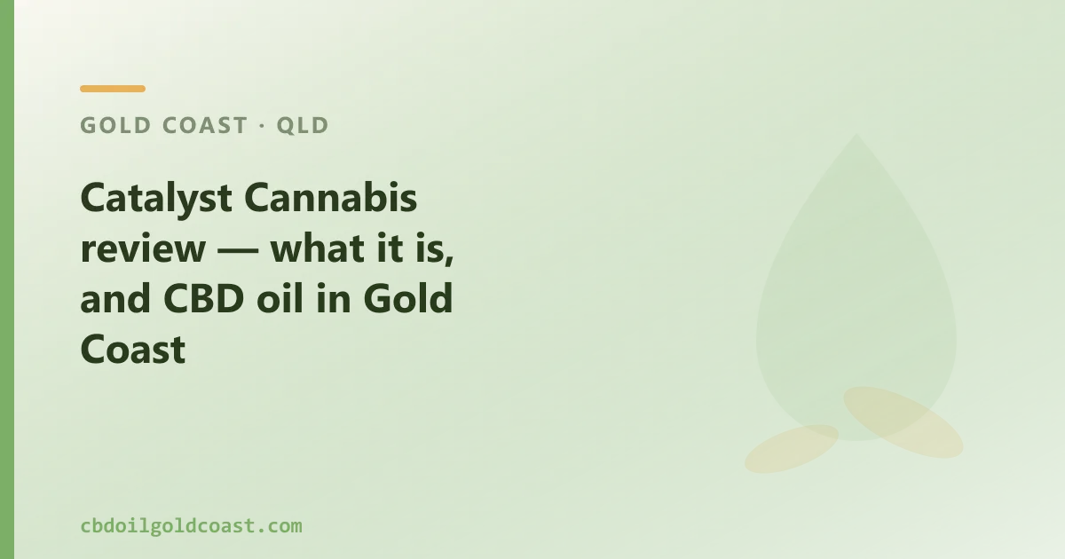 Catalyst Cannabis review — what it is, and CBD oil in Gold Coast