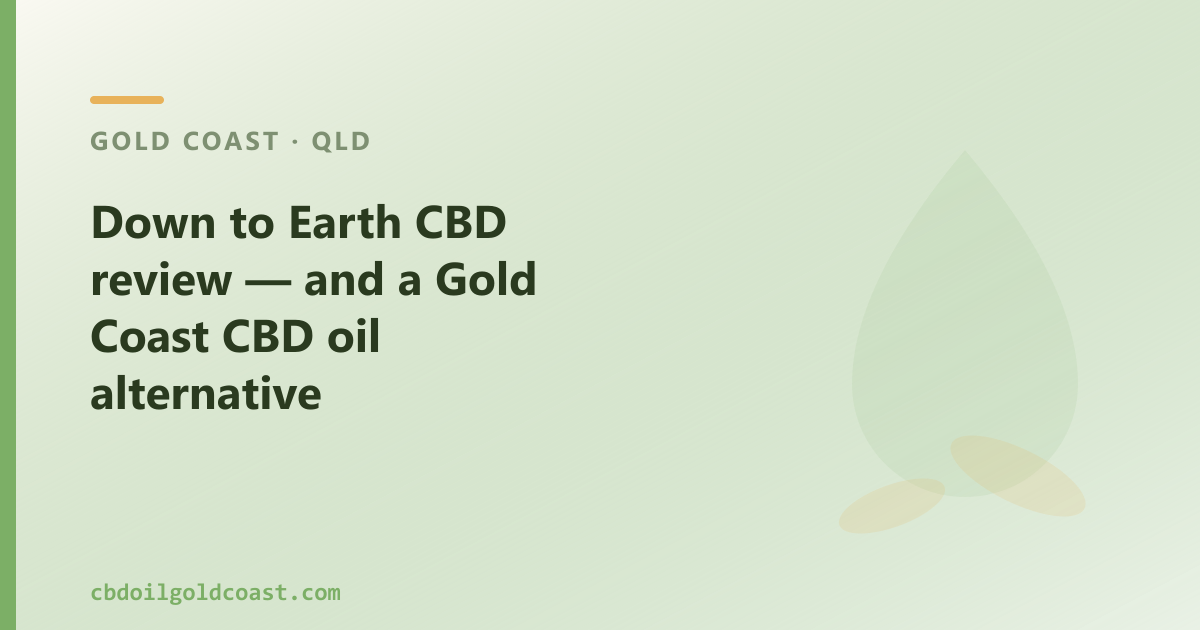 Down to Earth CBD review — and a Gold Coast CBD oil alternative