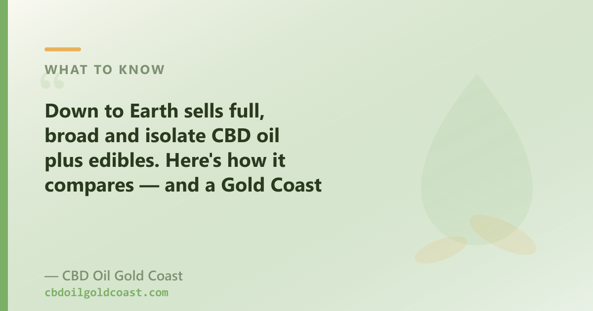 Down to Earth sells full, broad and isolate CBD oil; our range adds CBG, CBN and pet oils