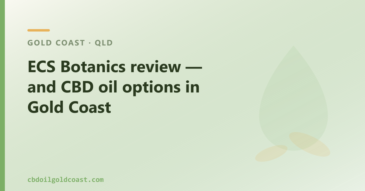 ECS Botanics review — and CBD oil options in Gold Coast