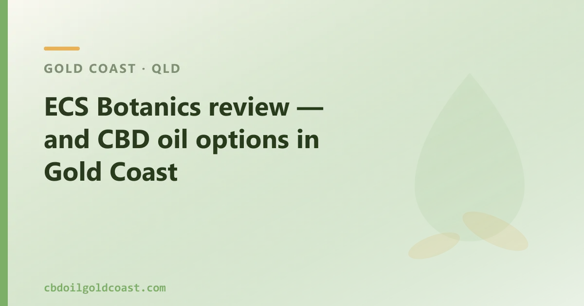 ECS Botanics review — and CBD oil options in Gold Coast