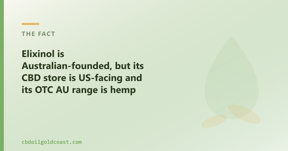 Elixinol is Australian-founded; its OTC AU range is hemp food, while ours is retail CBD oil for Gold Coast