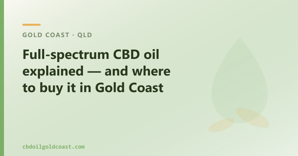 Full-spectrum CBD oil explained for Gold Coast — the whole-plant hemp profile