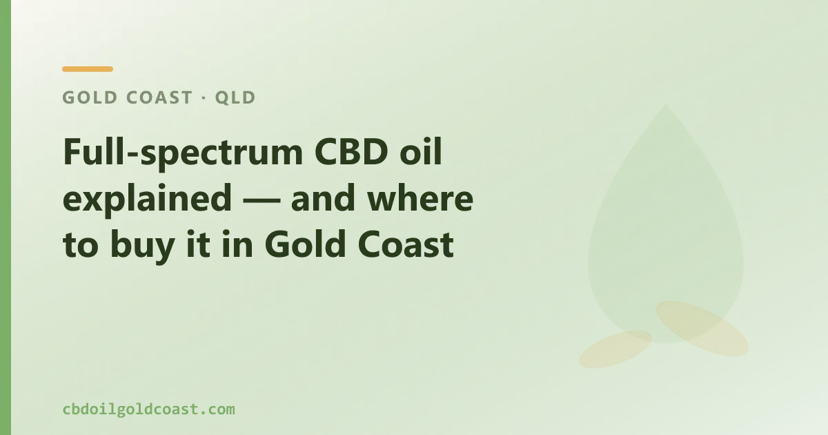 Full-spectrum CBD oil explained — and where to buy it in Gold Coast