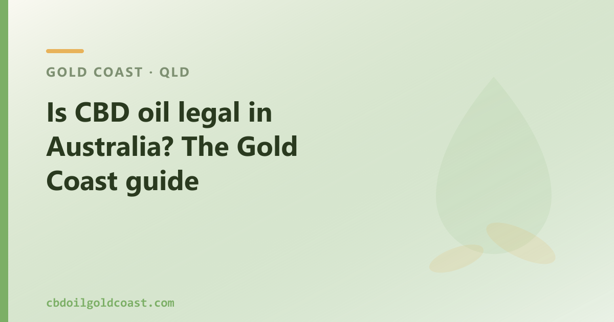 Is CBD oil legal in Australia? Yes — and here is what Gold Coast buyers need to know.
