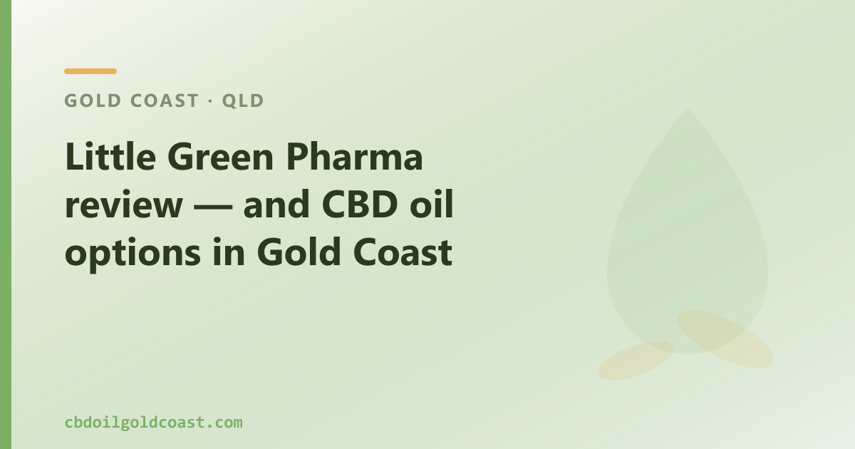 Little Green Pharma review — and CBD oil options in Gold Coast