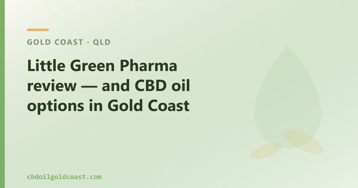Little Green Pharma review — and CBD oil options in Gold Coast