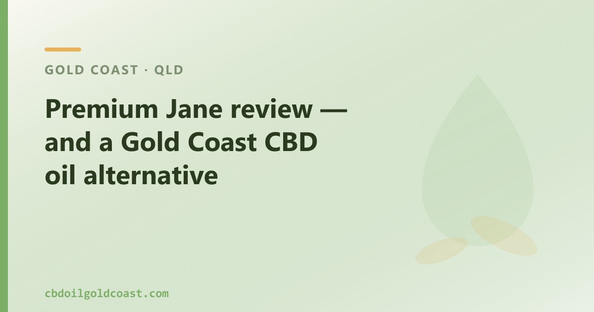 Premium Jane review — and a Gold Coast CBD oil alternative