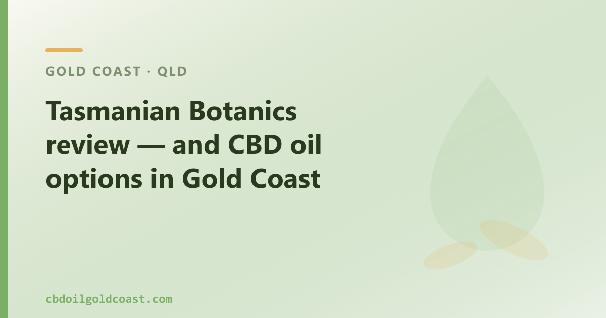 Tasmanian Botanics review — and CBD oil options in Gold Coast
