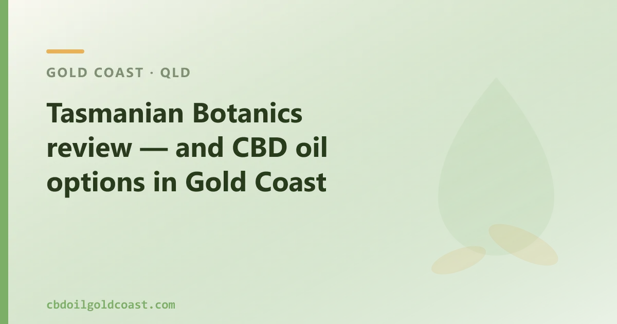 Tasmanian Botanics review — and CBD oil options in Gold Coast
